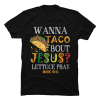 wanna taco bout jesus shirt